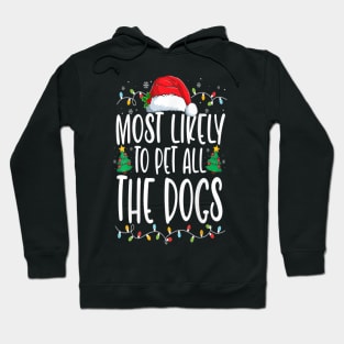 Most Likely To Pet All The Dogs Funny Christmas Dog Lovers Hoodie